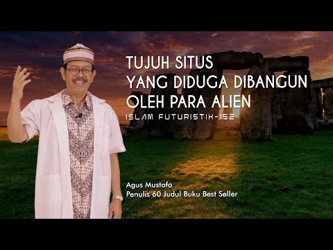 Islam Futuristik eps. 152  - TUJUH SITUS YANG DIDUGA DIBANGUN OLEH PARA ALIEN