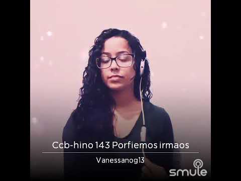143- Porfiemos irmãos ( HINOS CCB ) 》 Vanessa Nogueira