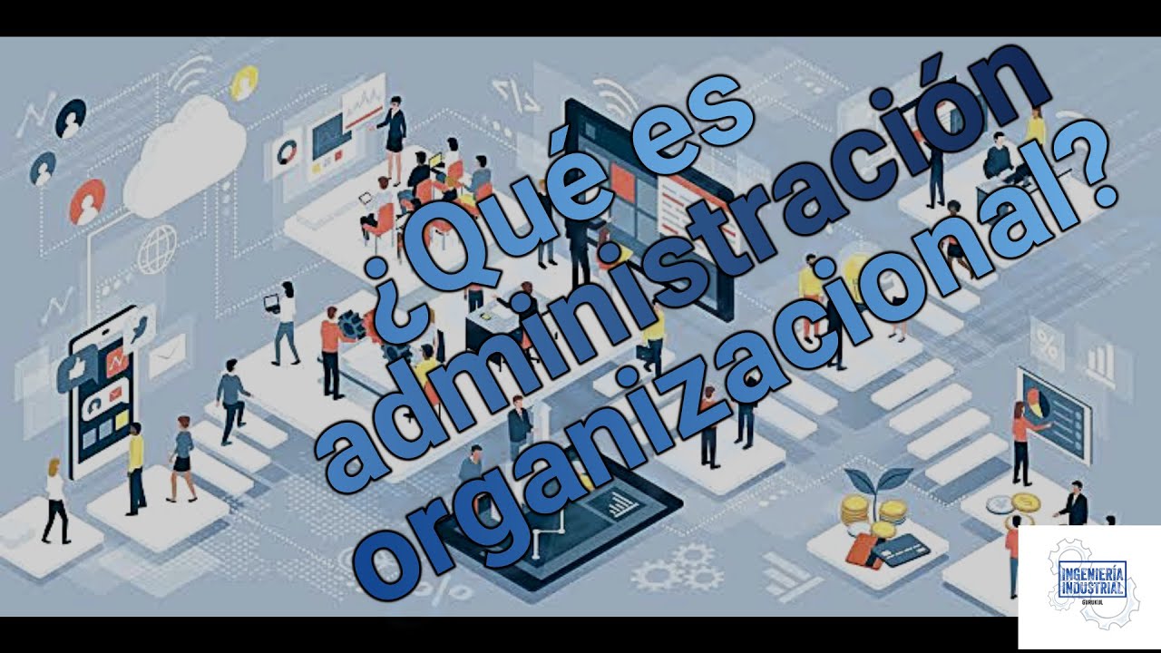 ¿QUÉ ES ADMINISTRACIÓN ORGANIZACIONAL