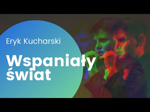 Wspaniały świat - Eryk Kucharski