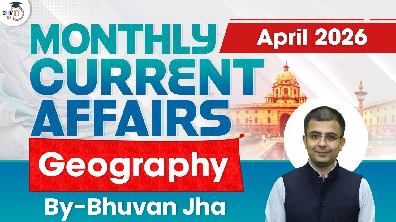 Monthly Current Affairs 2026 | Geography Current Affairs | April 2026 | StudyIQ IAS