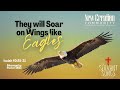4-13-24  They Will Soar on Wings Like Eagles - Mike Mennard