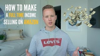 How To Make A Full Time Income Selling On Amazon FBA