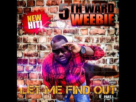 5th Ward Weebie - Let Me Find Out