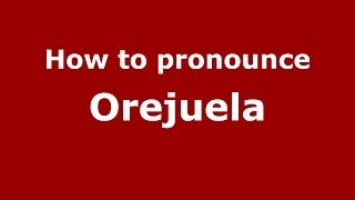 How to pronounce Orejuela