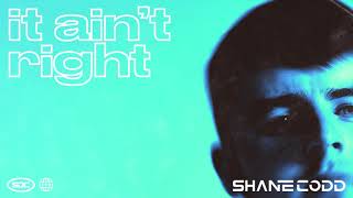 Shane Codd - It Ain&#39;t Right (Official Audio)