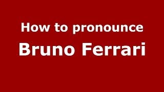 How to pronounce Bruno Ferrari