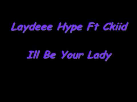 Laydee Hypee Ft Ckiid - Ill Be Your Lady