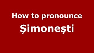 How to pronounce Șimonești