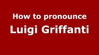 How to pronounce Luigi Griffanti