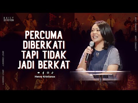 Percuma Diberkati Tapi Tidak Jadi Berkat - Henny Kristianus
