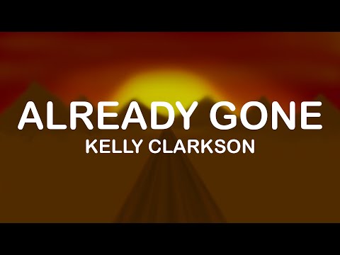 Kelly Clarkson - Already Gone (Lyrics / Lyric Video)