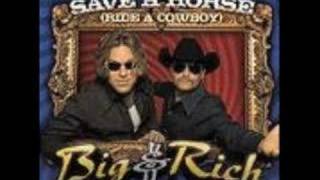 save a horse, ride a cowboy- big &amp; rich