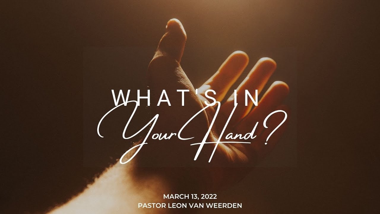 2022-03-13 What’s in Your Hand?