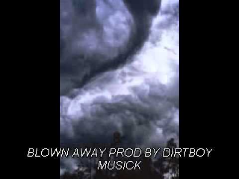BLOWN AWAY PROD BY DIRTBOY MUSICK