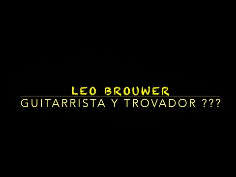 LEO BROUWER NO ERA TROVADOR ,MILANÉS SI.