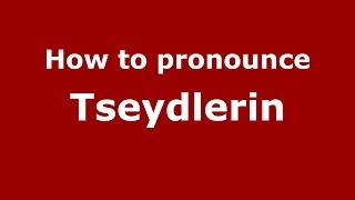 How to pronounce Tseydlerin