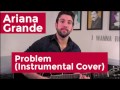 Ariana Grande - Problem (Instrumental Cover) by ...