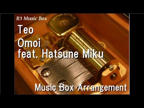 Teo/Omoi feat. Hatsune Miku [Music Box]