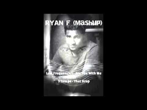 Ryan F(Mashup) lost frequencies are you with me Vs FTampa - That Drop