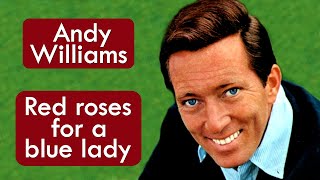 Andy Williams - Red Roses For A Blue Lady - HD * Música Com Tradução