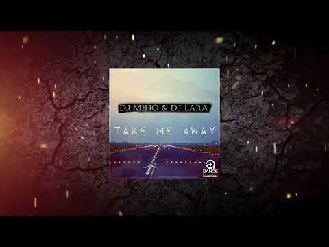 DJ Miho & DJ Lara - Take Me Away (Original Mix) [ +QDance Records ]
