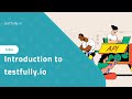 Introduction to Testfully.io