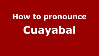 How to pronounce Cuayabal