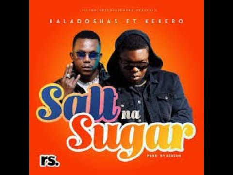 Kaladoshas ft Kekero - Salt Na Sugar (Official Music Video)