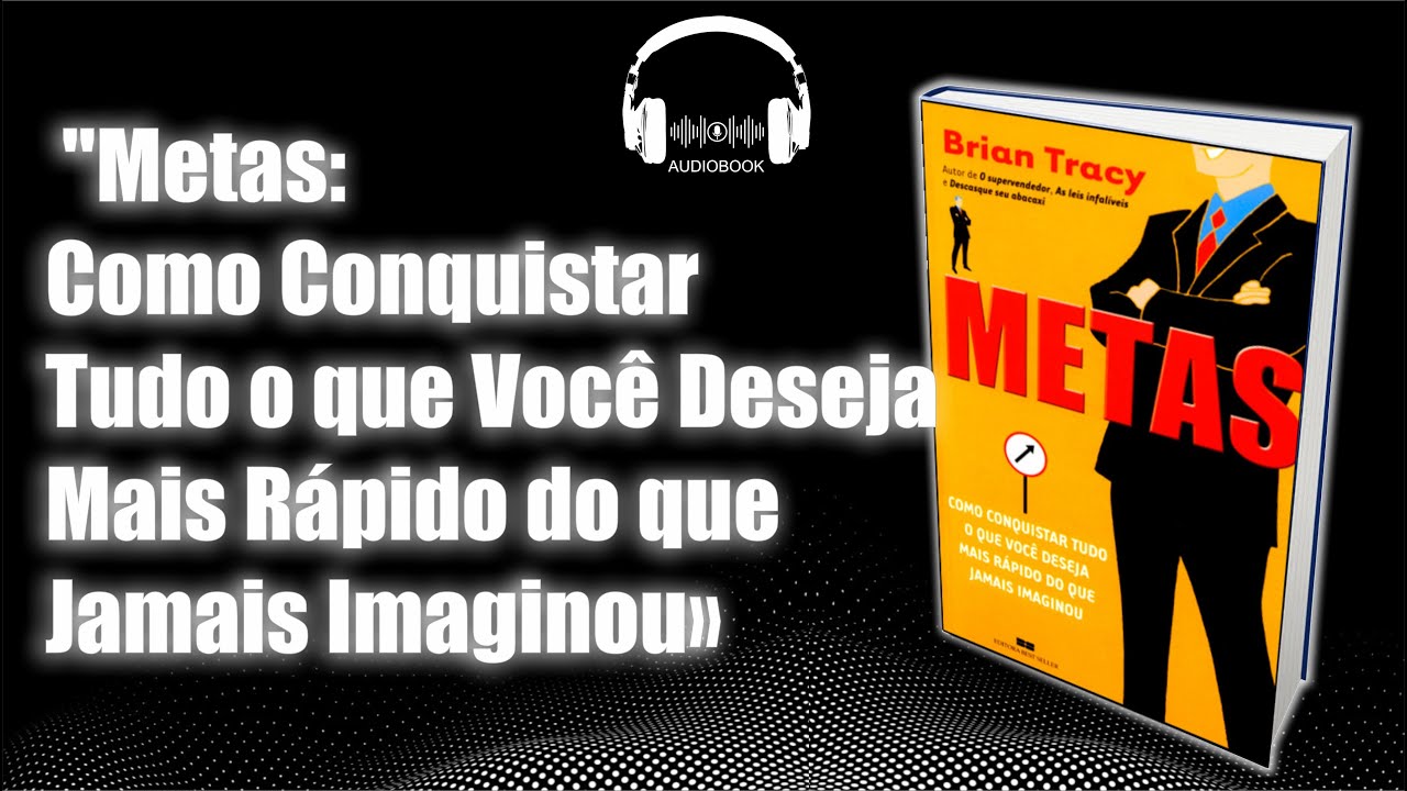 "Metas: Como Conquistar Tudo o que Você Deseja com as Estratégias de Brian Tracy"