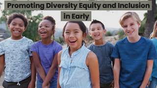 Promoting Diversity Equity and Inclusion in Early Childhood Education
