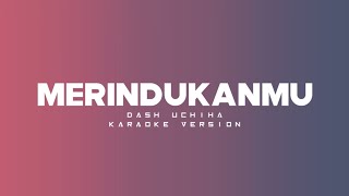 Download lagu Dash Uchiha - Merindukanmu (Karaoke) || Original Sound mp3