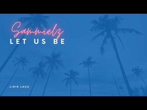 sammielz - let us be lyrics