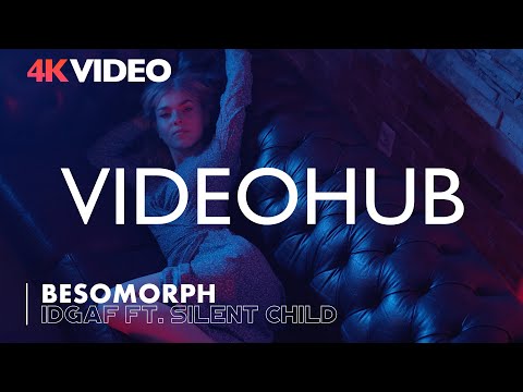 4K VIDEO | Besomorph & Silent Child - IDGAF (VIDEOHUB) #enjoybeauty