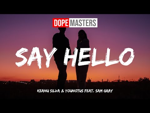Keanu Silva & YouNotUs feat. Sam Gray - Say Hello (Audio)
