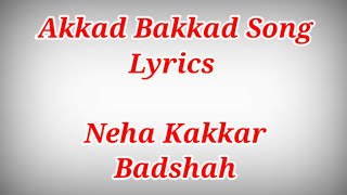 Akkad Bakkad Song Lyrics ll Neha KakkarBadshah