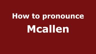 How to pronounce Mcallen
