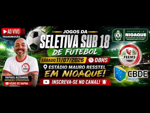 SELETIVA SUB 18 DE FUTEBOL FEEMS - SEDE NIOAQUE JOGOS AO VIVO !!!!!