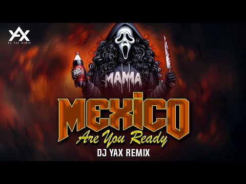 Mexico | Are | You | Ready | Dj Yax Remix
