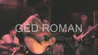 ALMOST GOODBYE - Ged Roman - Live Nov.17/2007