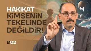 Hakikat Kimsenin Tekelinde Değildir! - İbrahim Kalın | Kendi Gökkubbem