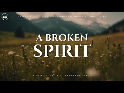 A Broken Spirit: 1 Hour of Calm Instrumental Worship | Prayer Music