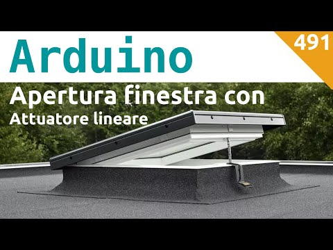 Aprire una finestra con Arduino e un Attuatore Lineare - Video 491