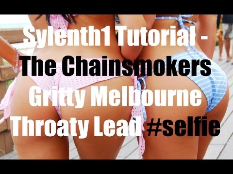 Sylenth1 Tutorial - The Chainsmokers #SELFIE Gritty Melbourne Throaty Lead [Peep'n ToM]