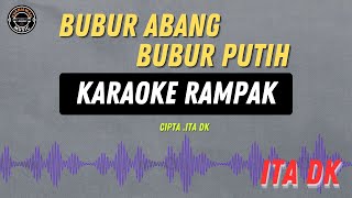 Download lagu BUBUR ABANG BUBUR PUTIH - ( KARAOKE RAMPAK ) ITA DK mp3
