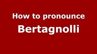 How to pronounce Bertagnolli