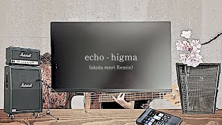 higma - echo (akuta renri Remix)