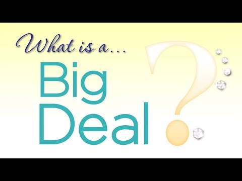 What is a BIG Deal???