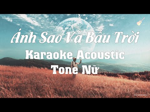 Karaoke - Ánh Sao Và Bầu Trời - Tone Nữ (Beat Acoustic) T.R.I x Cá