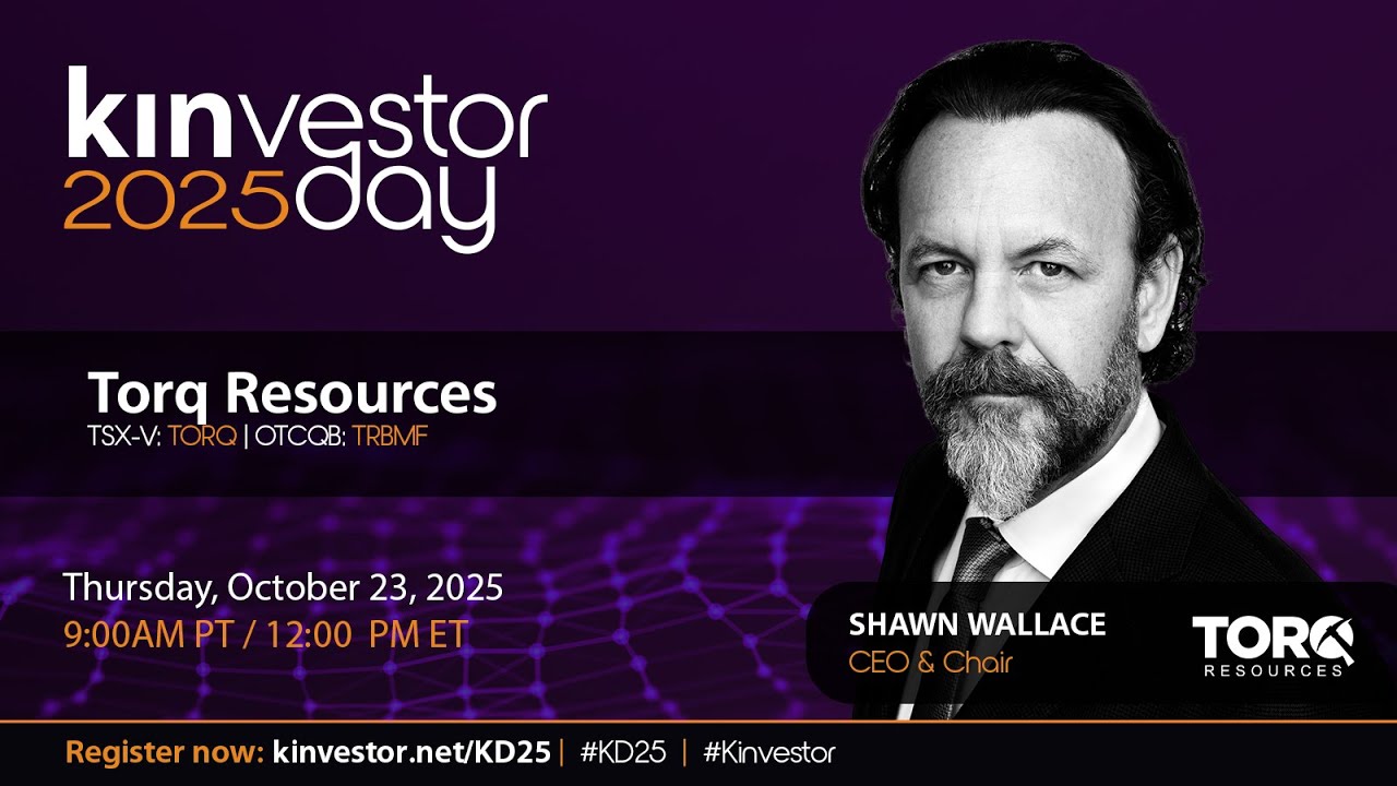 Torq Resources Presenting at the Kinvestor Day 2025 Virtual Investor Conference